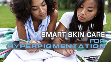 Smart Skin Care Solutions for Hyperpigmentation